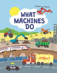 What Machines Do: Take a Closer Look at the World of Machines цена и информация | Книги для малышей | kaup24.ee