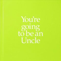 You're Going to be an Uncle: You're Going to be an Uncle None ed. hind ja info | Väikelaste raamatud | kaup24.ee