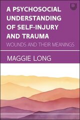 Psychosocial Understanding of Self-injury and Trauma: Wounds and their   Meanings цена и информация | Книги по социальным наукам | kaup24.ee