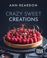 How to Cook That: Crazy Sweet Creations (Dessert Cookbook) цена и информация | Книги рецептов | kaup24.ee