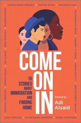 Come on in: 15 Stories about Immigration and Finding Home Original ed. цена и информация | Книги для подростков и молодежи | kaup24.ee