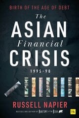 Asian Financial Crisis 1995-98: Birth of the Age of Debt hind ja info | Majandusalased raamatud | kaup24.ee