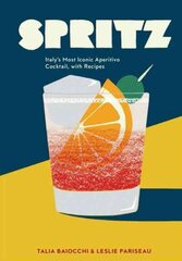 Spritz: Italy's Most Iconic Aperitivo Cocktail, with Recipes цена и информация | Книги рецептов | kaup24.ee
