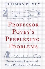 Professor Povey's Perplexing Problems: Pre-University Physics and Maths Puzzles with Solutions цена и информация | Книги для подростков и молодежи | kaup24.ee