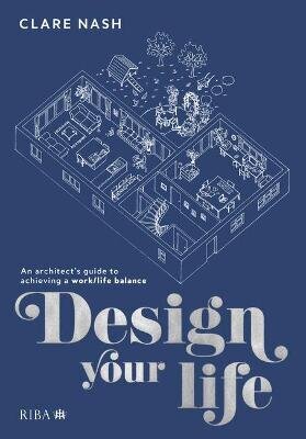 Design your life: An architect's guide to achieving a work/life balance hind ja info | Arhitektuuriraamatud | kaup24.ee