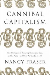 Cannibal Capitalism: How our System is Devouring Democracy, Care, and the Planet - and What We Can Do About It hind ja info | Ühiskonnateemalised raamatud | kaup24.ee