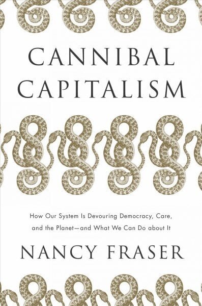 Cannibal Capitalism: How our System is Devouring Democracy, Care, and the Planet - and What We Can Do About It hind ja info | Ühiskonnateemalised raamatud | kaup24.ee