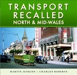 Transport Recalled: North and Mid-Wales цена и информация | Путеводители, путешествия | kaup24.ee