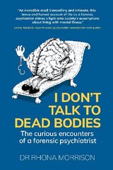 I Don't Talk to Dead Bodies: The Curious Encounters of a Forensic Psychiatrist hind ja info | Elulooraamatud, biograafiad, memuaarid | kaup24.ee