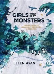 Girls Who Slay Monsters: Daring Tales of Ireland's Forgotten Goddesses hind ja info | Noortekirjandus | kaup24.ee