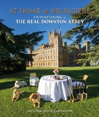 At Home at Highclere: Entertaining at The Real Downton Abbey hind ja info | Arhitektuuriraamatud | kaup24.ee