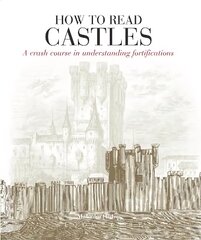 How To Read Castles: A crash course in understanding fortifications цена и информация | Книги по архитектуре | kaup24.ee