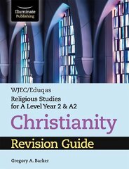 WJEC/Eduqas Religious Studies for A Level Year 2 & A2 - Christianity Revision Guide цена и информация | Духовная литература | kaup24.ee