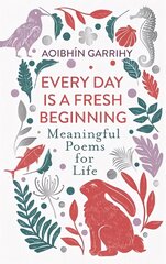 Every Day is a Fresh Beginning: Meaningful Poems for Life hind ja info | Luule | kaup24.ee