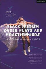 Black British Queer Plays and Practitioners: An Anthology of Afriquia Theatre: Basin; Boy with Beer; Sin Dykes; Bashment; Nine Lives; Burgerz; The High Table; Stars цена и информация | Рассказы, новеллы | kaup24.ee