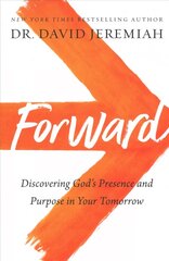 Forward: Discovering God's Presence and Purpose in Your Tomorrow цена и информация | Духовная литература | kaup24.ee