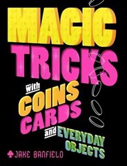 Magic Tricks with Coins, Cards and Everyday Objects цена и информация | Книги для подростков и молодежи | kaup24.ee