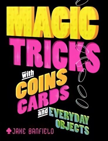 Magic Tricks with Coins, Cards and Everyday Objects hind ja info | Noortekirjandus | kaup24.ee