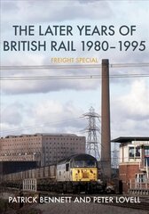 Later Years of British Rail 1980-1995: Freight Special hind ja info | Reisiraamatud, reisijuhid | kaup24.ee