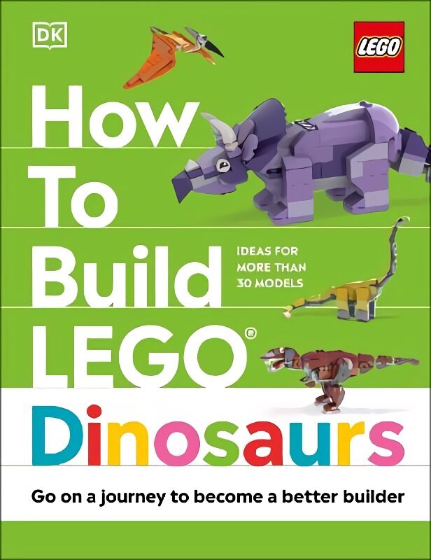 How to Build LEGO Dinosaurs: Go on a Journey to Become a Better Builder цена и информация | Noortekirjandus | kaup24.ee