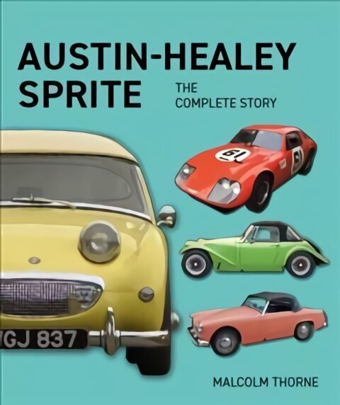 Austin Healey Sprite - The Complete Story цена и информация | Ajalooraamatud | kaup24.ee