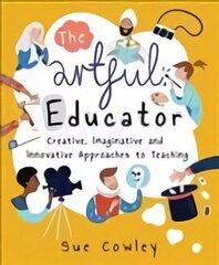 Artful Educator: Creative, Imaginative and Innovative Approaches to Teaching hind ja info | Ühiskonnateemalised raamatud | kaup24.ee