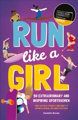 Run Like A Girl: 50 Extraordinary and Inspiring Sportswomen hind ja info | Noortekirjandus | kaup24.ee