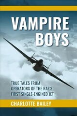 Vampire Boys: True Tales from Operators of the RAF's First Single-Engined Jet hind ja info | Ühiskonnateemalised raamatud | kaup24.ee