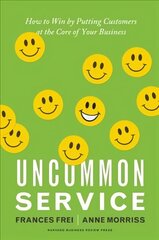 Uncommon Service: How to Win by Putting Customers at the Core of Your Business цена и информация | Книги по экономике | kaup24.ee