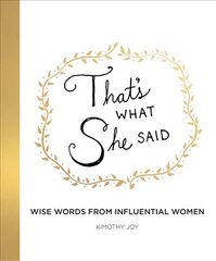 That's What She Said: Wise Words from Influential Women hind ja info | Eneseabiraamatud | kaup24.ee