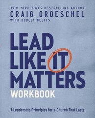 Lead Like It Matters Workbook: Seven Leadership Principles for a Church That Lasts hind ja info | Usukirjandus, religioossed raamatud | kaup24.ee