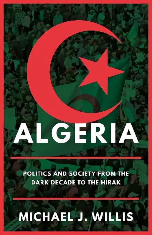 Algeria: Politics and Society from the Dark Decade to the Hirak hind ja info | Ühiskonnateemalised raamatud | kaup24.ee