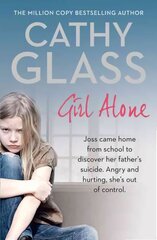 Girl Alone: Joss Came Home from School to Discover Her Father's Suicide. Angry and Hurting, She's out of Control. hind ja info | Elulooraamatud, biograafiad, memuaarid | kaup24.ee