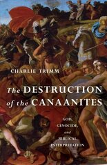 Destruction of the Canaanites: God, Genocide, and Biblical Interpretation цена и информация | Духовная литература | kaup24.ee