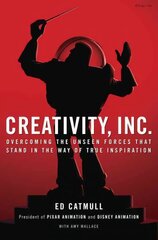 Creativity, Inc.: Overcoming the Unseen Forces That Stand in the Way of True Inspiration hind ja info | Majandusalased raamatud | kaup24.ee