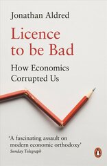 Licence to be Bad: How Economics Corrupted Us цена и информация | Книги по экономике | kaup24.ee