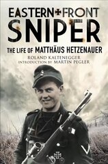 Eastern Front Sniper: The Life of Matth us Hetzenauer цена и информация | Исторические книги | kaup24.ee