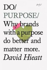 Do Purpose: Why Brands with A Purpose Do Better and Matter More цена и информация | Книги по экономике | kaup24.ee