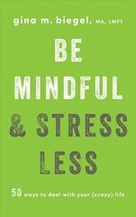 Be Mindful and Stress Less: 50 Ways to Deal with Your (Crazy) Life цена и информация | Энциклопедии, справочники | kaup24.ee