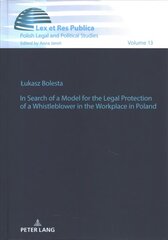 In Search of a Model for the Legal Protection of a Whistleblower in the   Workplace in Poland. A legal and comparative study New edition цена и информация | Книги по экономике | kaup24.ee