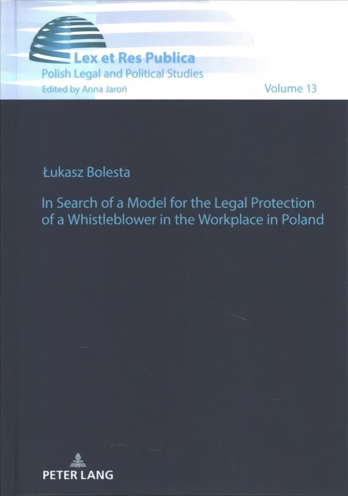 In Search of a Model for the Legal Protection of a Whistleblower in the Workplace in Poland. A legal and comparative study New edition hind ja info | Majandusalased raamatud | kaup24.ee