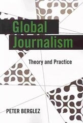 Global Journalism: Theory and Practice New edition hind ja info | Majandusalased raamatud | kaup24.ee