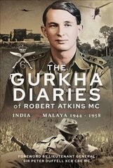 Gurkha Diaries of Robert Atkins MC: India and Malaya 1944 - 1958 hind ja info | Ajalooraamatud | kaup24.ee