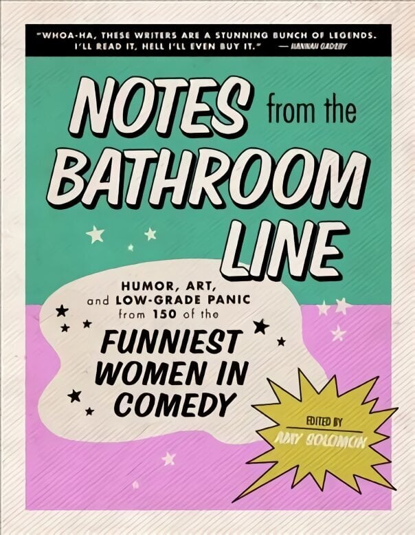 Notes from the Bathroom Line: Humor, Art, and Low-Grade Panic from 150 of the Funniest Women in Comedy hind ja info | Fantaasia, müstika | kaup24.ee