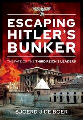 Escaping Hitler's Bunker: The Fate of the Third Reich's Leaders hind ja info | Ajalooraamatud | kaup24.ee