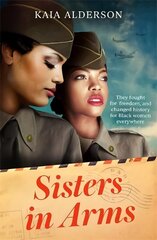 Sisters in Arms: A gripping novel of the courageous Black women who made history in World War Two - inspired by true events цена и информация | Фантастика, фэнтези | kaup24.ee