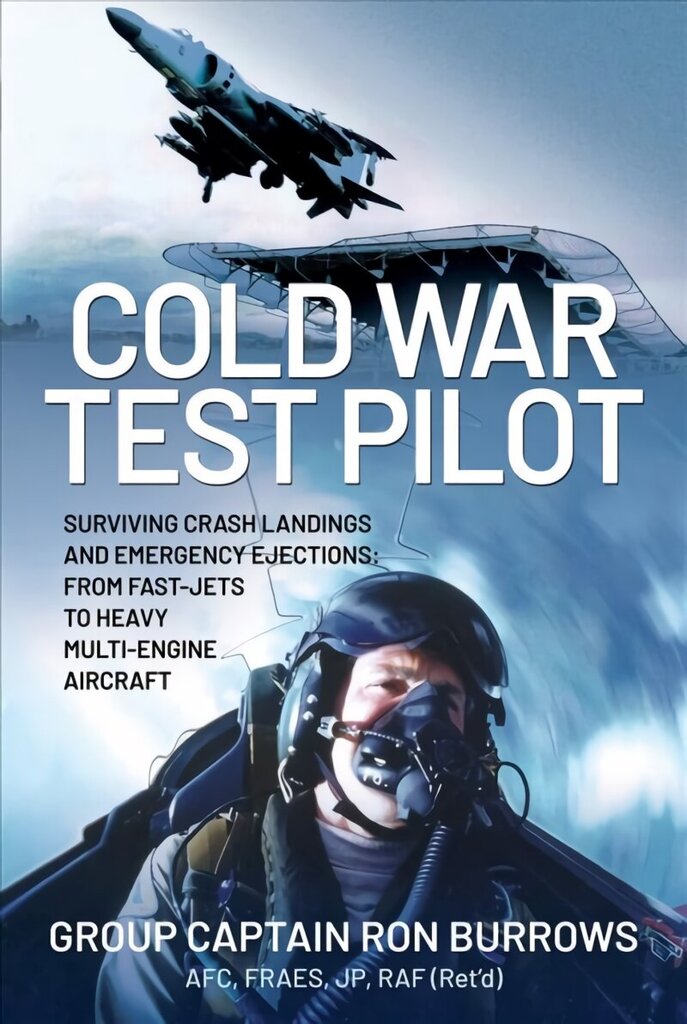 Cold War Test Pilot: Surviving Crash Landings and Emergency Ejections: From Fast-jets to Heavy Multi-Engine Aircraft цена и информация | Ühiskonnateemalised raamatud | kaup24.ee