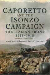 Caporetto and the Isonzo Campaign: The Italian Front, 1915-1918: The Italian Front 1915-1918 цена и информация | Исторические книги | kaup24.ee