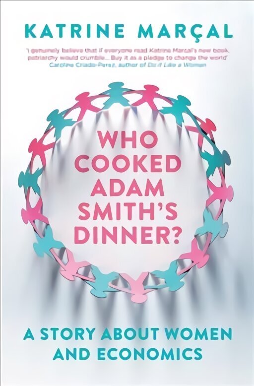 Who Cooked Adam Smith's Dinner?: A Story About Women and Economics hind ja info | Majandusalased raamatud | kaup24.ee