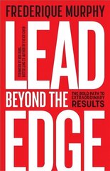 Lead Beyond The Edge: The Bold Path to Extraordinary Results hind ja info | Majandusalased raamatud | kaup24.ee